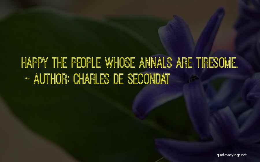Charles De Secondat Quotes: Happy The People Whose Annals Are Tiresome.