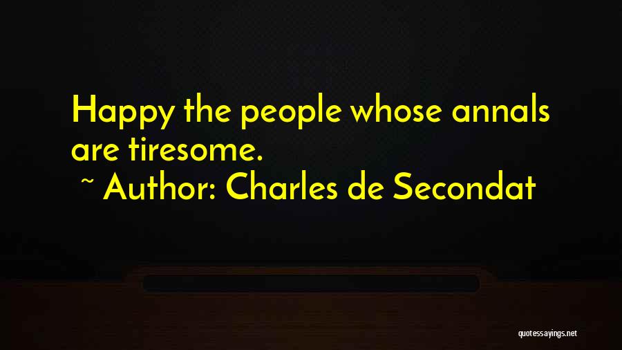 Charles De Secondat Quotes: Happy The People Whose Annals Are Tiresome.