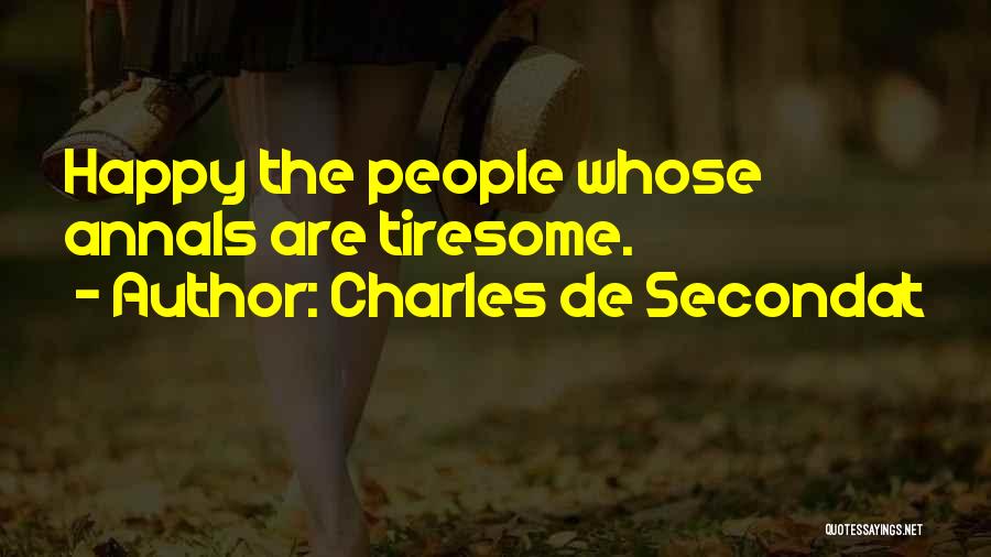 Charles De Secondat Quotes: Happy The People Whose Annals Are Tiresome.