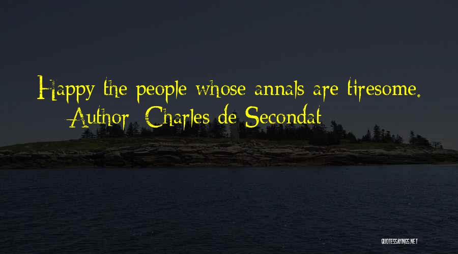 Charles De Secondat Quotes: Happy The People Whose Annals Are Tiresome.