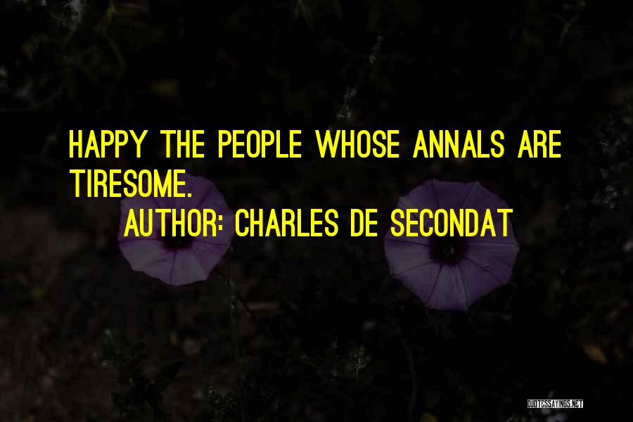 Charles De Secondat Quotes: Happy The People Whose Annals Are Tiresome.