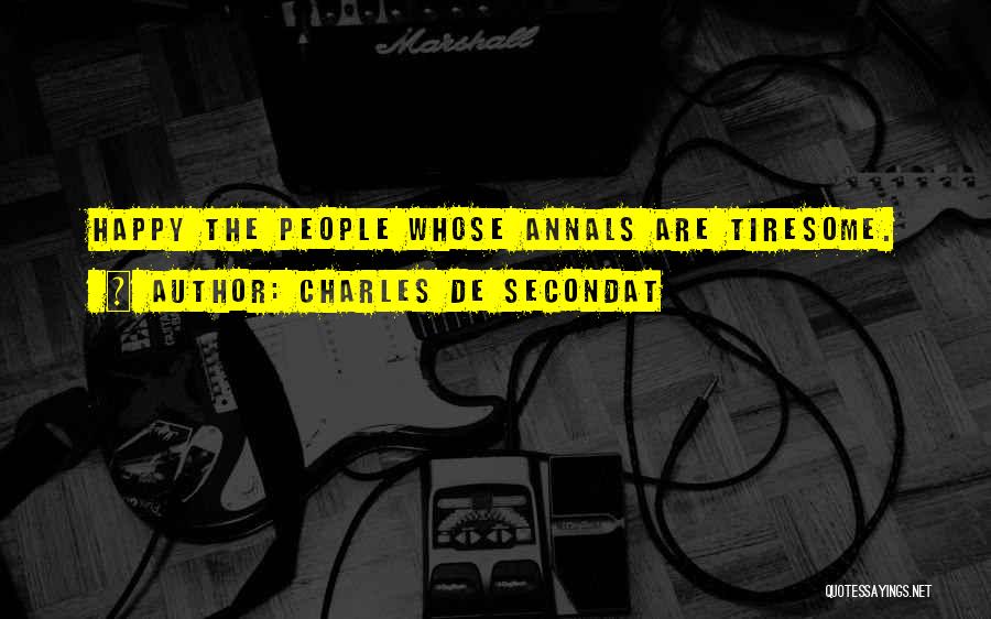 Charles De Secondat Quotes: Happy The People Whose Annals Are Tiresome.