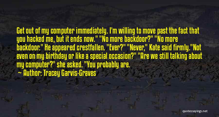 Tracey Garvis-Graves Quotes: Get Out Of My Computer Immediately. I'm Willing To Move Past The Fact That You Hacked Me, But It Ends