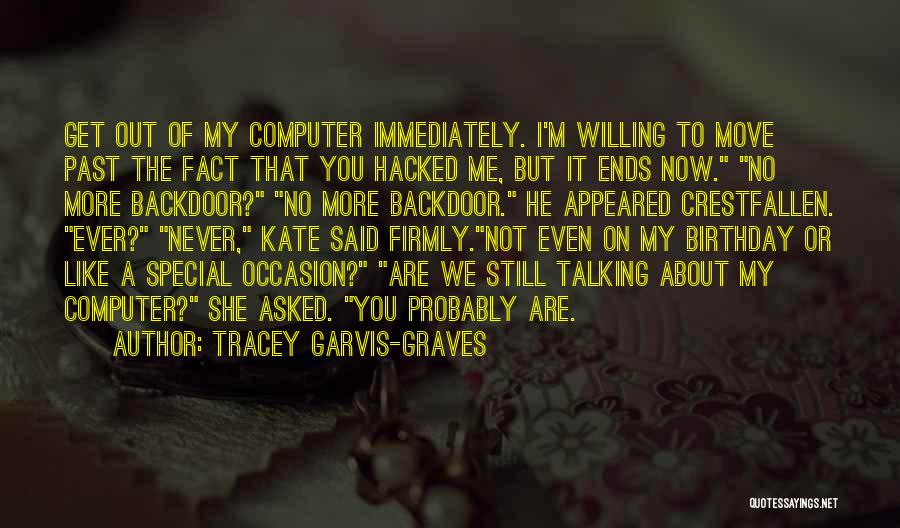 Tracey Garvis-Graves Quotes: Get Out Of My Computer Immediately. I'm Willing To Move Past The Fact That You Hacked Me, But It Ends