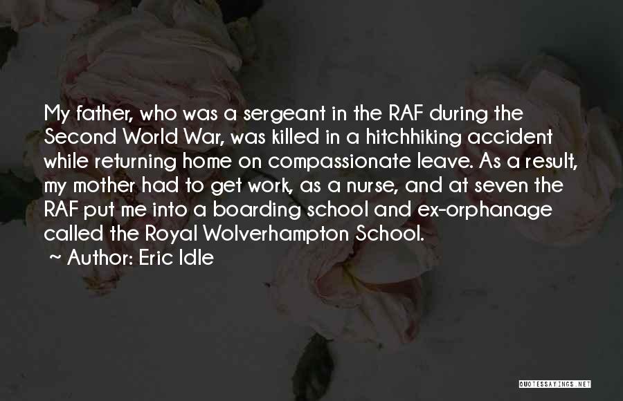 Eric Idle Quotes: My Father, Who Was A Sergeant In The Raf During The Second World War, Was Killed In A Hitchhiking Accident