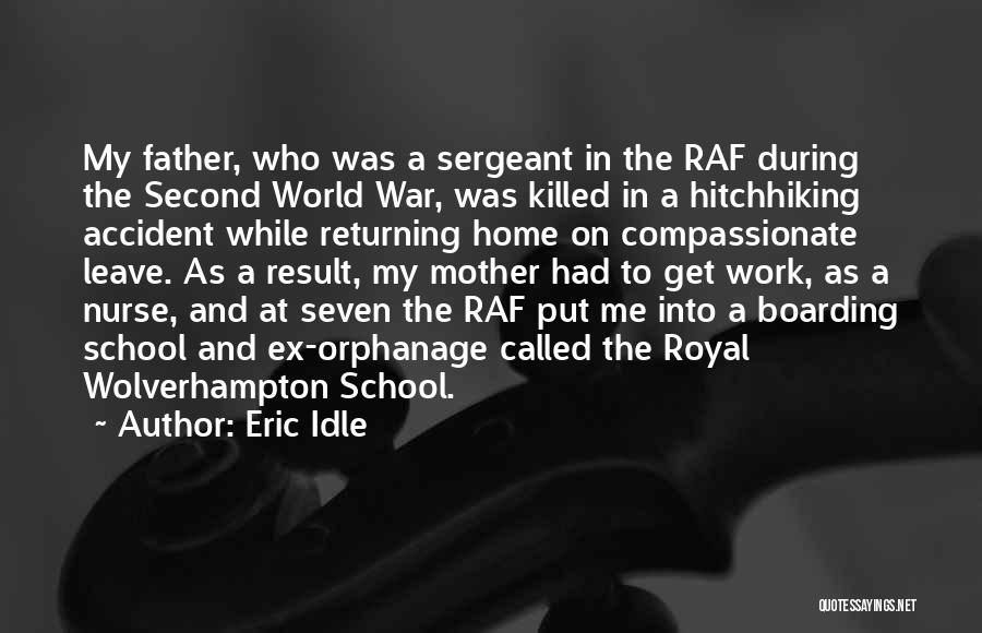 Eric Idle Quotes: My Father, Who Was A Sergeant In The Raf During The Second World War, Was Killed In A Hitchhiking Accident