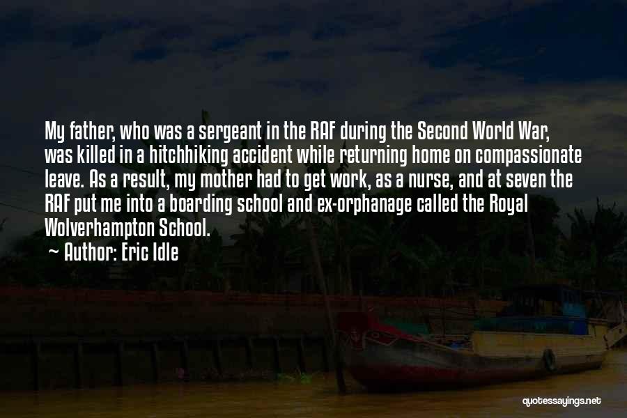 Eric Idle Quotes: My Father, Who Was A Sergeant In The Raf During The Second World War, Was Killed In A Hitchhiking Accident