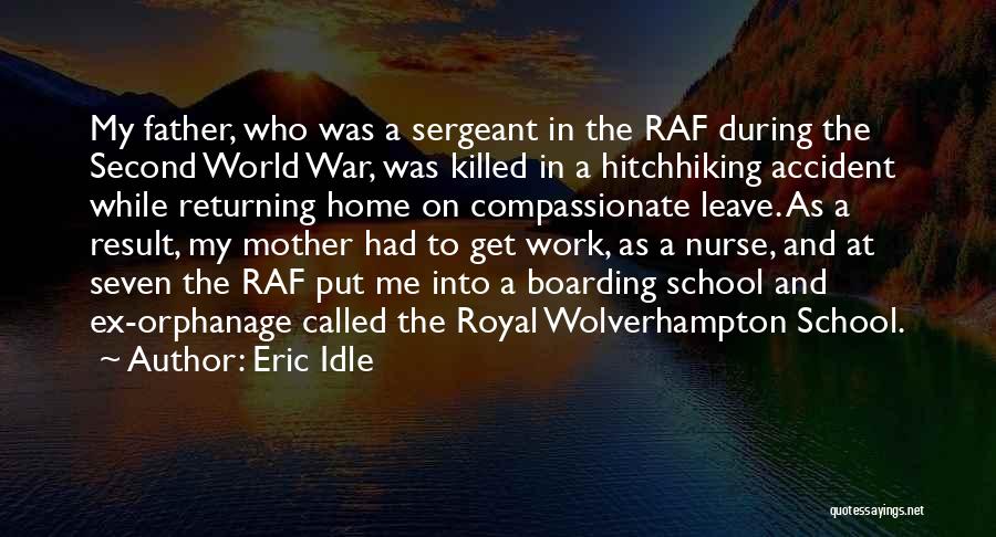 Eric Idle Quotes: My Father, Who Was A Sergeant In The Raf During The Second World War, Was Killed In A Hitchhiking Accident