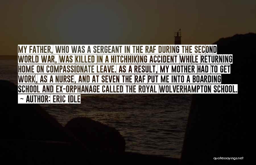 Eric Idle Quotes: My Father, Who Was A Sergeant In The Raf During The Second World War, Was Killed In A Hitchhiking Accident