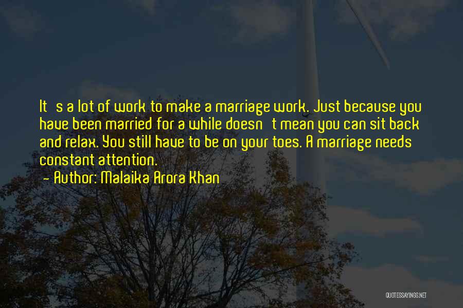 Malaika Arora Khan Quotes: It's A Lot Of Work To Make A Marriage Work. Just Because You Have Been Married For A While Doesn't