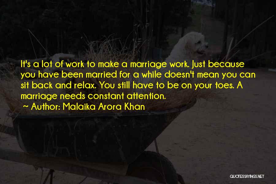 Malaika Arora Khan Quotes: It's A Lot Of Work To Make A Marriage Work. Just Because You Have Been Married For A While Doesn't