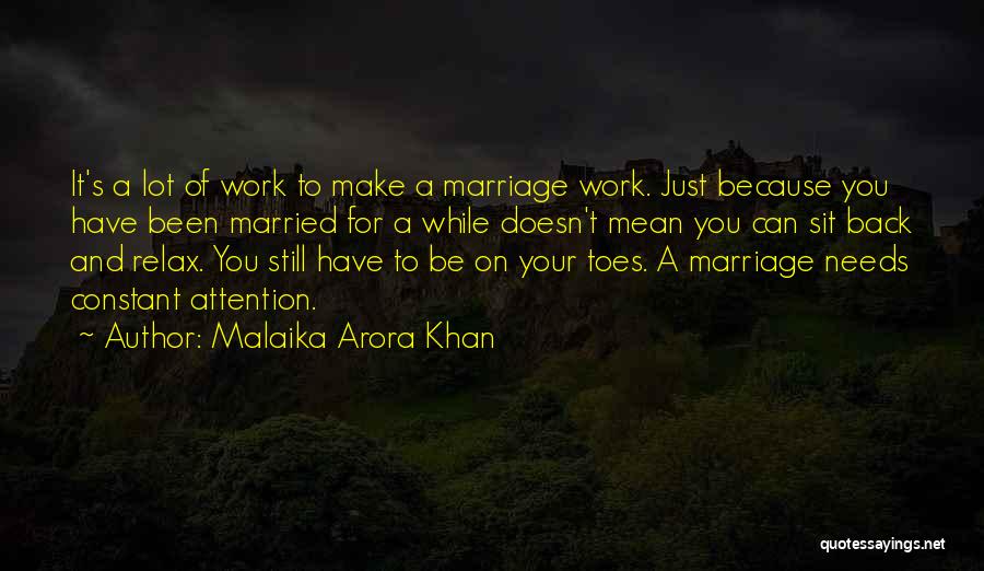 Malaika Arora Khan Quotes: It's A Lot Of Work To Make A Marriage Work. Just Because You Have Been Married For A While Doesn't