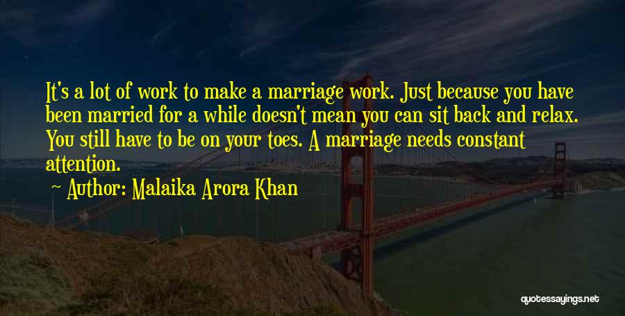 Malaika Arora Khan Quotes: It's A Lot Of Work To Make A Marriage Work. Just Because You Have Been Married For A While Doesn't