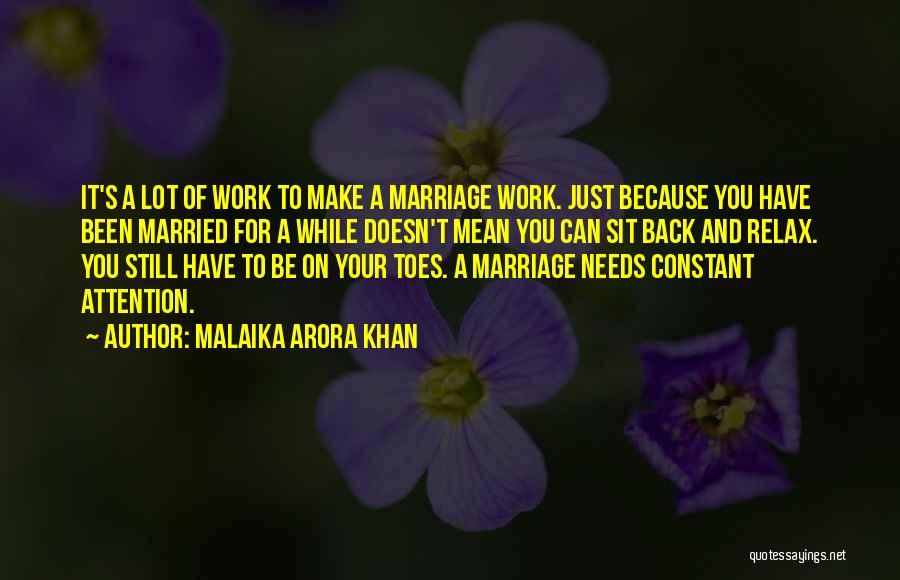 Malaika Arora Khan Quotes: It's A Lot Of Work To Make A Marriage Work. Just Because You Have Been Married For A While Doesn't