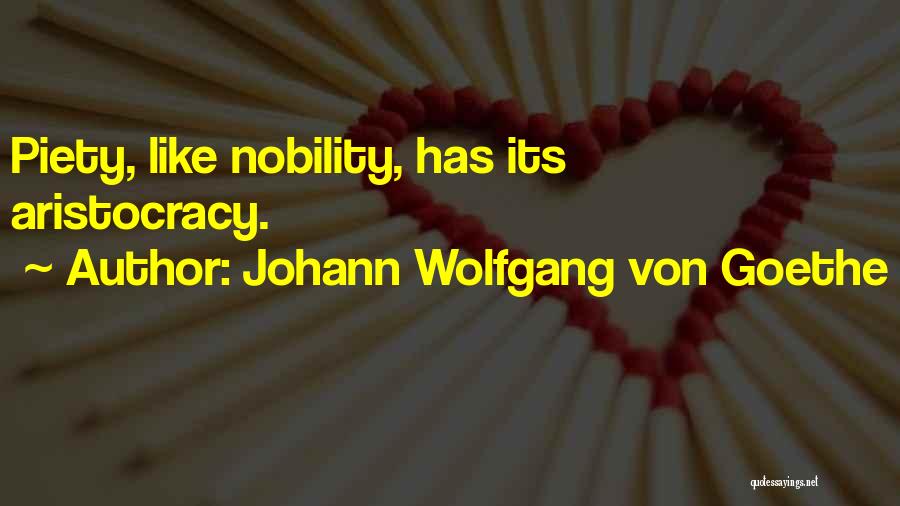Johann Wolfgang Von Goethe Quotes: Piety, Like Nobility, Has Its Aristocracy.