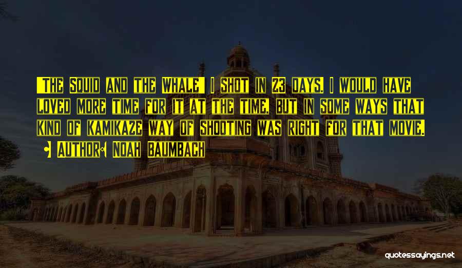 Noah Baumbach Quotes: 'the Squid And The Whale' I Shot In 23 Days. I Would Have Loved More Time For It At The
