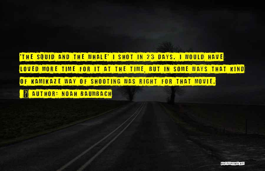 Noah Baumbach Quotes: 'the Squid And The Whale' I Shot In 23 Days. I Would Have Loved More Time For It At The