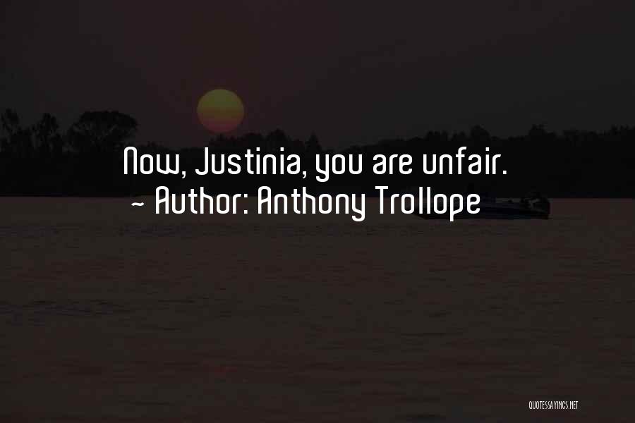 Anthony Trollope Quotes: Now, Justinia, You Are Unfair.