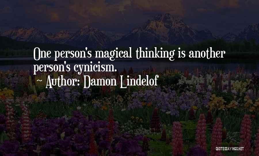 Damon Lindelof Quotes: One Person's Magical Thinking Is Another Person's Cynicism.