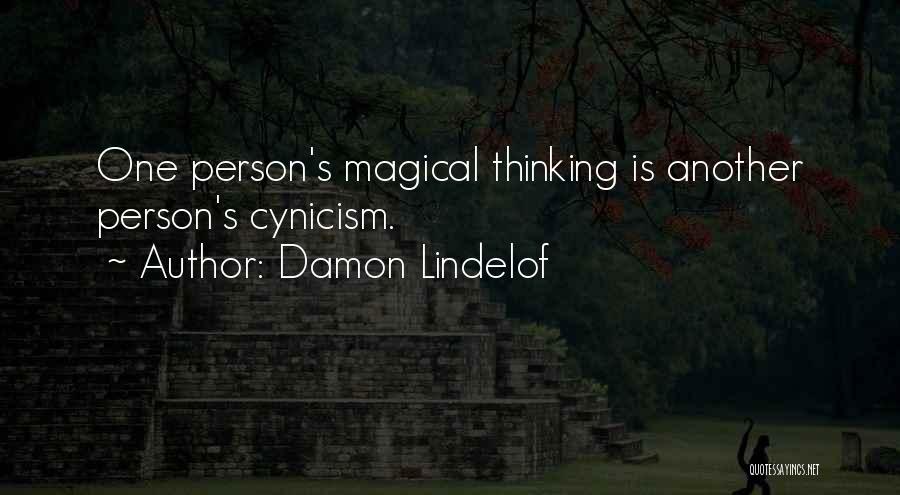 Damon Lindelof Quotes: One Person's Magical Thinking Is Another Person's Cynicism.