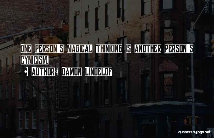 Damon Lindelof Quotes: One Person's Magical Thinking Is Another Person's Cynicism.