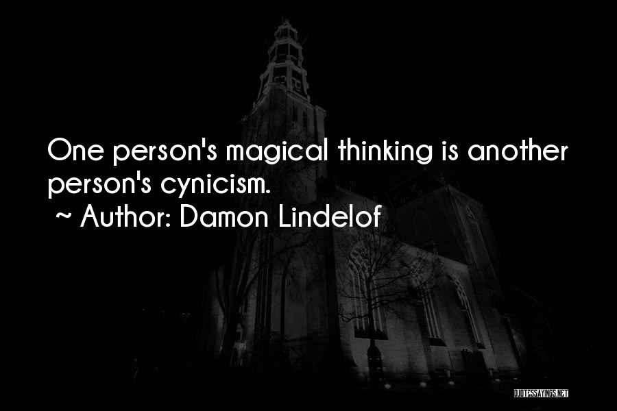 Damon Lindelof Quotes: One Person's Magical Thinking Is Another Person's Cynicism.