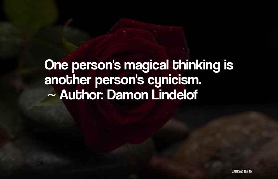 Damon Lindelof Quotes: One Person's Magical Thinking Is Another Person's Cynicism.