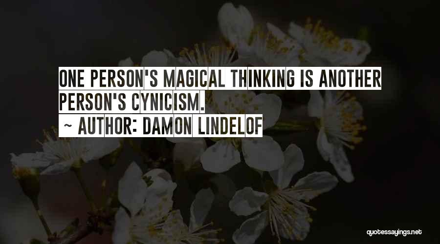 Damon Lindelof Quotes: One Person's Magical Thinking Is Another Person's Cynicism.