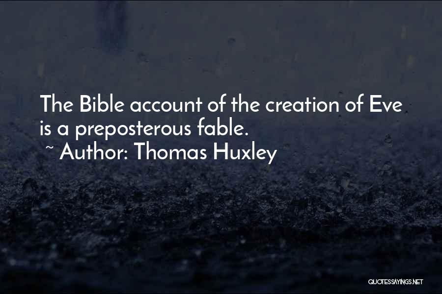 Thomas Huxley Quotes: The Bible Account Of The Creation Of Eve Is A Preposterous Fable.