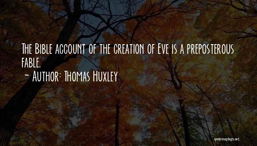 Thomas Huxley Quotes: The Bible Account Of The Creation Of Eve Is A Preposterous Fable.