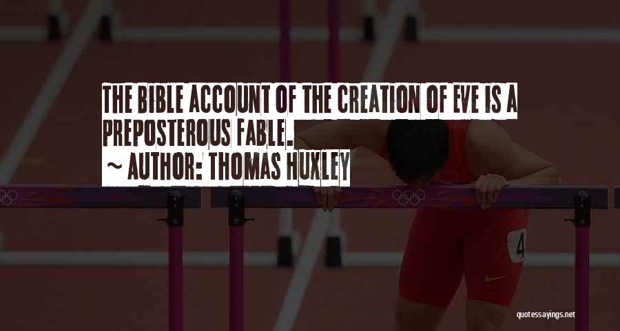 Thomas Huxley Quotes: The Bible Account Of The Creation Of Eve Is A Preposterous Fable.