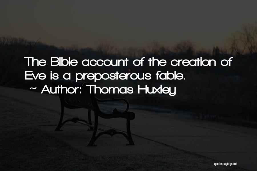 Thomas Huxley Quotes: The Bible Account Of The Creation Of Eve Is A Preposterous Fable.