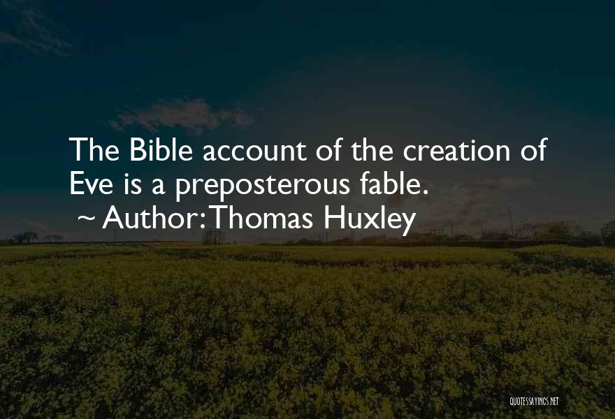 Thomas Huxley Quotes: The Bible Account Of The Creation Of Eve Is A Preposterous Fable.