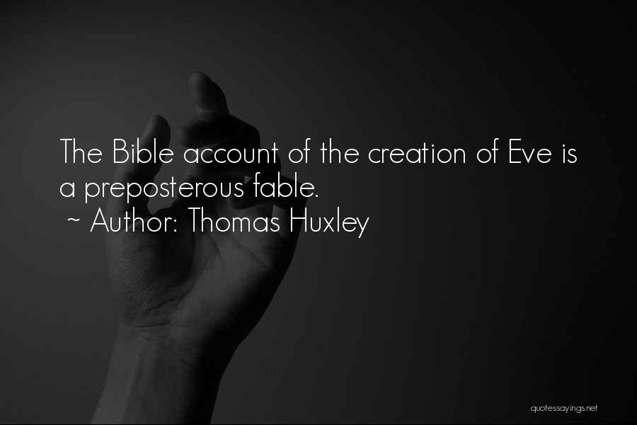 Thomas Huxley Quotes: The Bible Account Of The Creation Of Eve Is A Preposterous Fable.