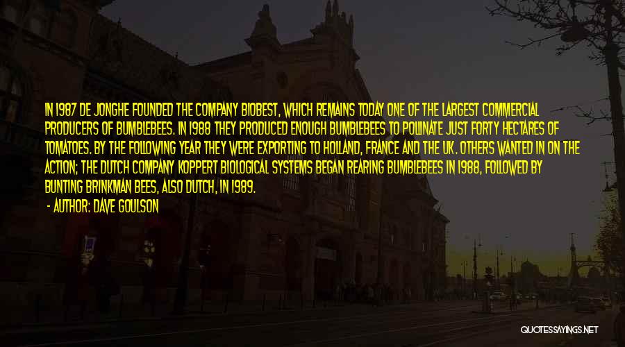 Dave Goulson Quotes: In 1987 De Jonghe Founded The Company Biobest, Which Remains Today One Of The Largest Commercial Producers Of Bumblebees. In