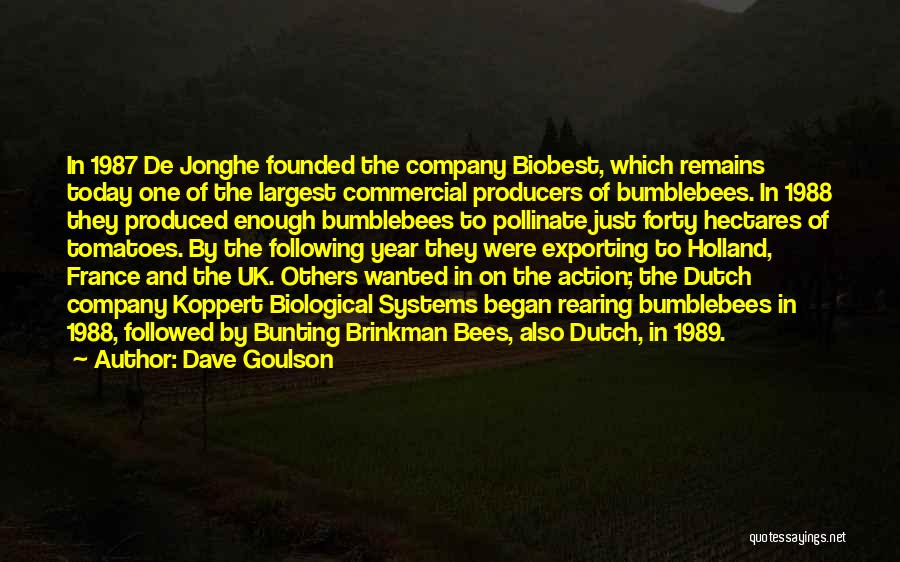 Dave Goulson Quotes: In 1987 De Jonghe Founded The Company Biobest, Which Remains Today One Of The Largest Commercial Producers Of Bumblebees. In