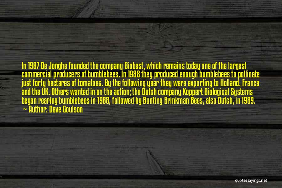 Dave Goulson Quotes: In 1987 De Jonghe Founded The Company Biobest, Which Remains Today One Of The Largest Commercial Producers Of Bumblebees. In