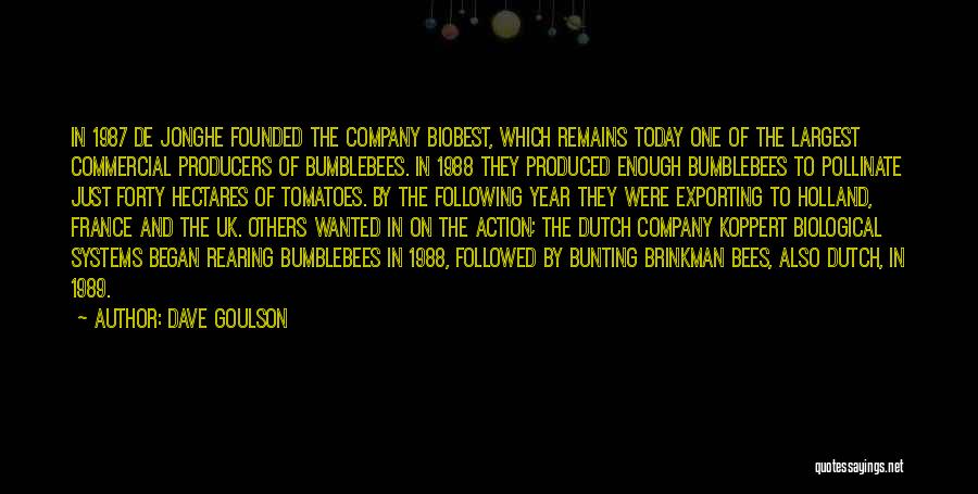 Dave Goulson Quotes: In 1987 De Jonghe Founded The Company Biobest, Which Remains Today One Of The Largest Commercial Producers Of Bumblebees. In