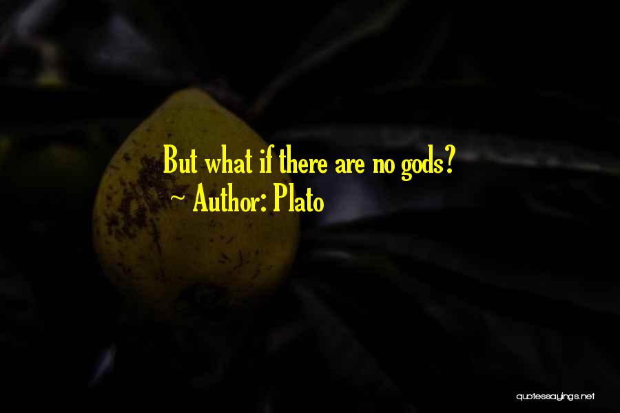 Plato Quotes: But What If There Are No Gods?