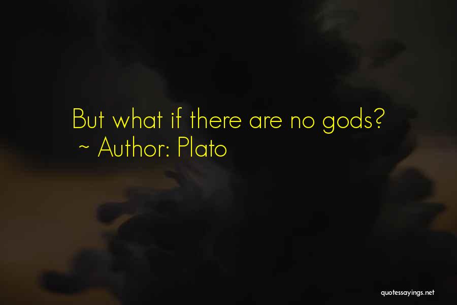 Plato Quotes: But What If There Are No Gods?