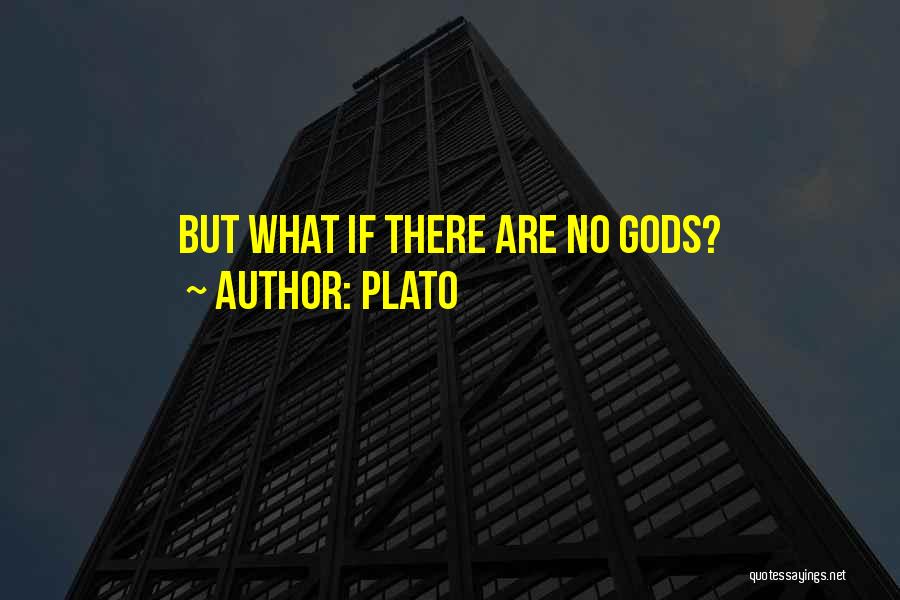 Plato Quotes: But What If There Are No Gods?