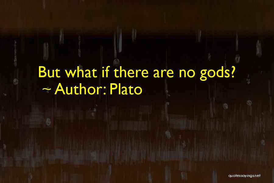 Plato Quotes: But What If There Are No Gods?