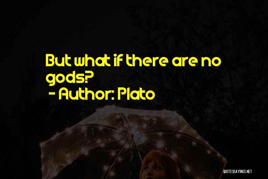 Plato Quotes: But What If There Are No Gods?