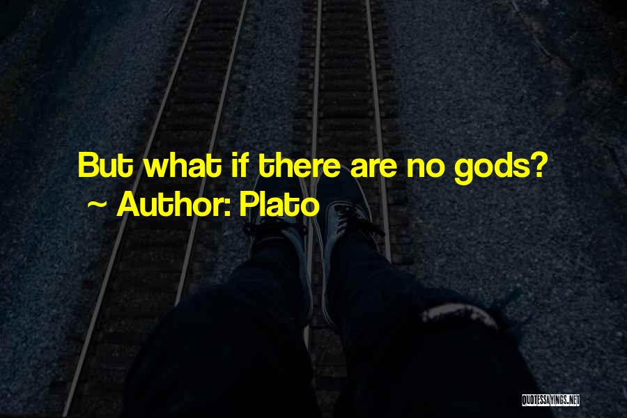 Plato Quotes: But What If There Are No Gods?
