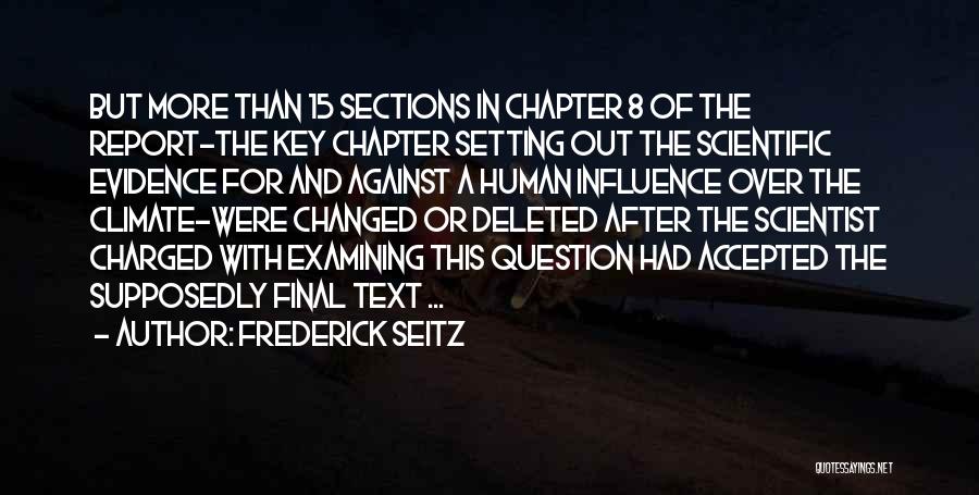 Frederick Seitz Quotes: But More Than 15 Sections In Chapter 8 Of The Report-the Key Chapter Setting Out The Scientific Evidence For And