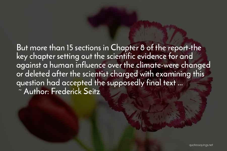 Frederick Seitz Quotes: But More Than 15 Sections In Chapter 8 Of The Report-the Key Chapter Setting Out The Scientific Evidence For And