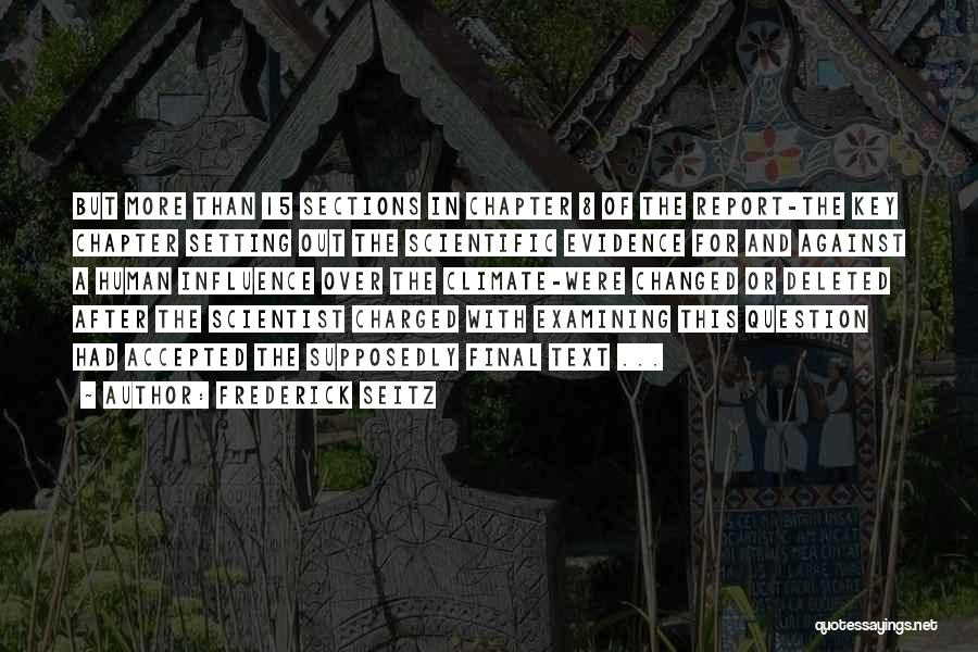 Frederick Seitz Quotes: But More Than 15 Sections In Chapter 8 Of The Report-the Key Chapter Setting Out The Scientific Evidence For And