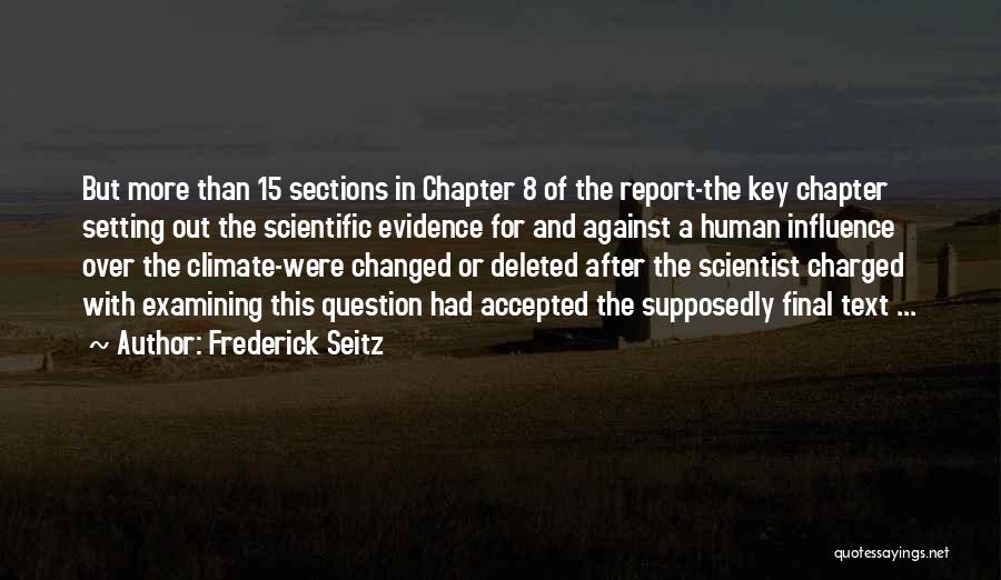 Frederick Seitz Quotes: But More Than 15 Sections In Chapter 8 Of The Report-the Key Chapter Setting Out The Scientific Evidence For And