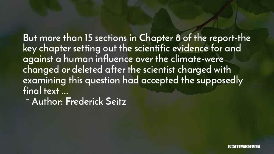 Frederick Seitz Quotes: But More Than 15 Sections In Chapter 8 Of The Report-the Key Chapter Setting Out The Scientific Evidence For And