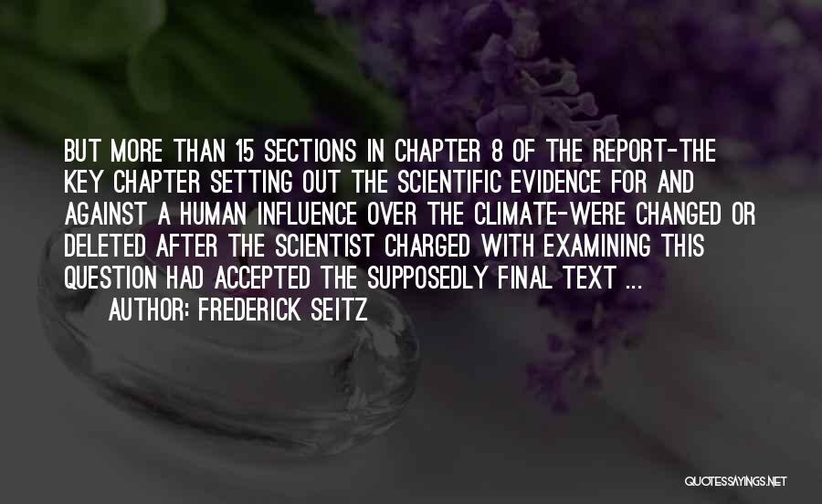 Frederick Seitz Quotes: But More Than 15 Sections In Chapter 8 Of The Report-the Key Chapter Setting Out The Scientific Evidence For And